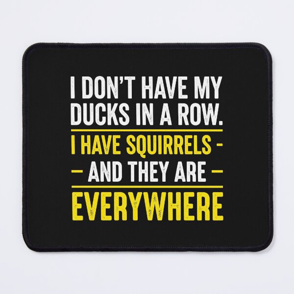 Item preview, I Don't Have Ducks In A Row I Have Squirrels Everywhere Funny designed and sold by New Art.