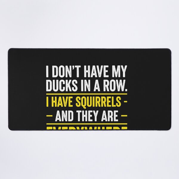 Item preview, I Don't Have Ducks In A Row I Have Squirrels Everywhere Funny designed and sold by New Art.