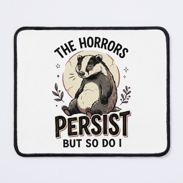 Item preview, The Horrors Persist But So Do I – Funny Badger Dark Humor designed and sold by Pixelith-Arts.