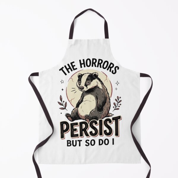 Item preview, The Horrors Persist But So Do I – Funny Badger Dark Humor designed and sold by Pixelith-Arts.