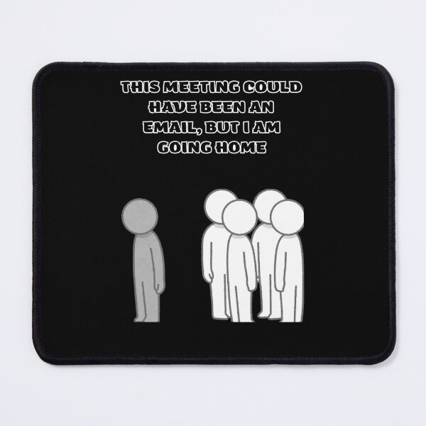 Item preview, This Meeting Could Have Been An Email But I Am Going Home Sarcastic Quote designed and sold by DontCareClub.