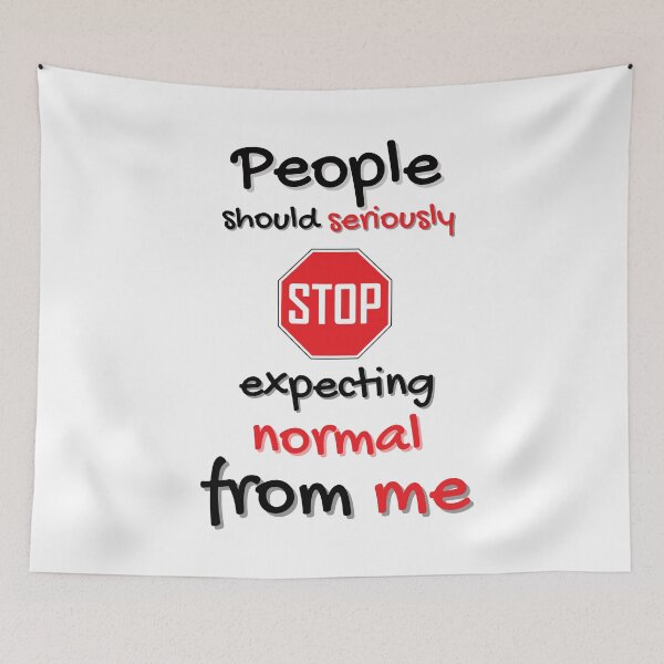 Item preview, People Should Seriously Stop Expecting Normal From Me! designed and sold by LaPaoTorres.