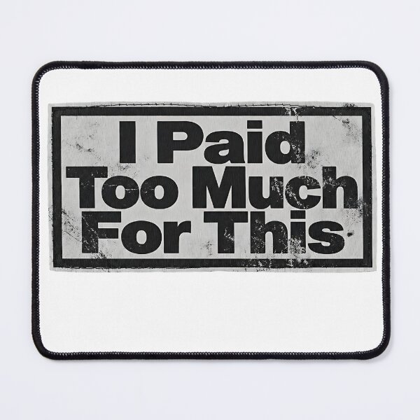 Item preview, I Paid Too Much For This | Funny Broke Adult Deadpan Humor Typography designed and sold by Per My Last Nerve Studio.