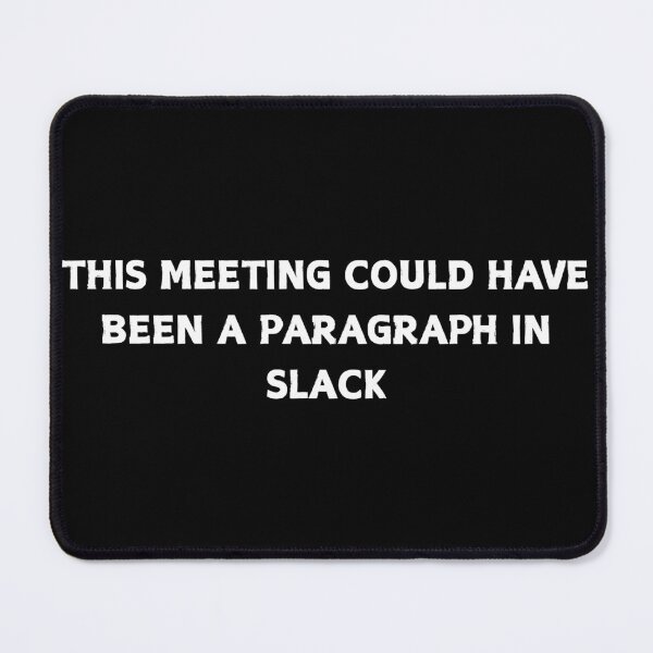 Item preview, This Meeting Could Have Been A Paragraph In Slack Funny Work Shirt designed and sold by CapriCreatives.