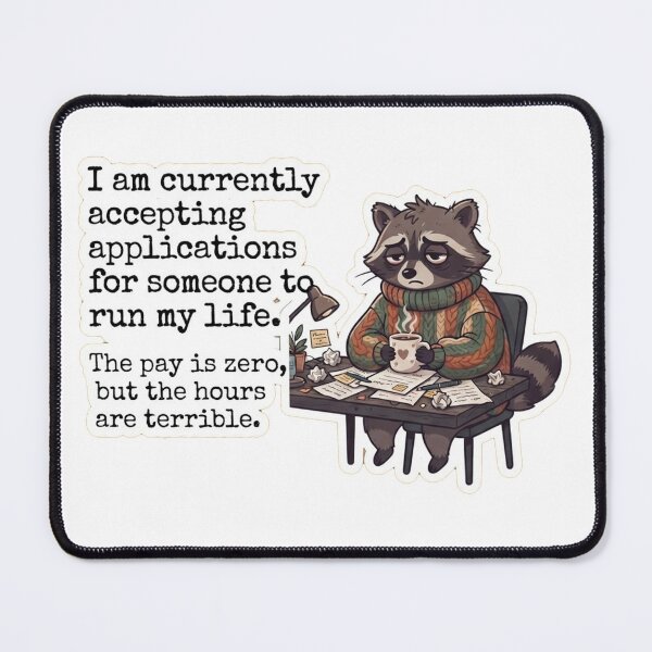 Item preview, I am currently accepting applications for someone to run my life. The pay is zero, but the hours are terrible. designed and sold by jrzvibe.