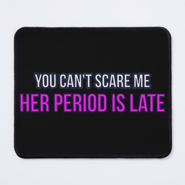 Item preview, you can't scare me, her period is late designed and sold by GlobalPrintArt.