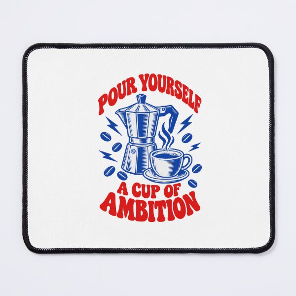 Item preview, Pour Yourself A Cup Of Ambition Coffee Lover Positive Quote designed and sold by Whirx.