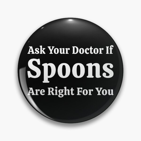 Item preview, Ask Your Doctor Spoons Right For You Funny T-Shirts Tees Pins Stickers Magnets Mugs Chronic Illness Pain Spoonies Autoimmune Humorous Gifts designed and sold by ChronicillnessT.
