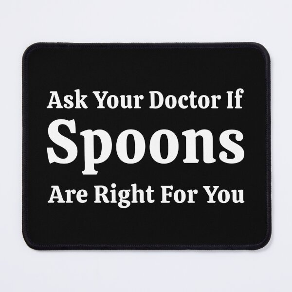 Item preview, Ask Your Doctor Spoons Right For You Funny T-Shirts Tees Pins Stickers Magnets Mugs Chronic Illness Pain Spoonies Autoimmune Humorous Gifts designed and sold by ChronicillnessT.