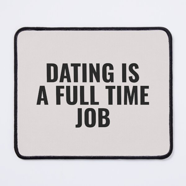 Item preview, Dating Is A Full Time Job designed and sold by JongoMongo.