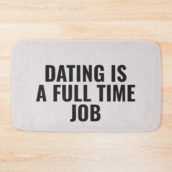 Item preview, Dating Is A Full Time Job designed and sold by JongoMongo.