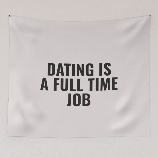 Item preview, Dating Is A Full Time Job designed and sold by JongoMongo.