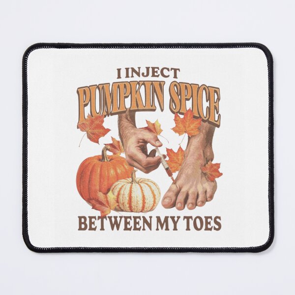 Item preview, I Inject Pumpkin Spice Between My Toes designed and sold by JeyVel.