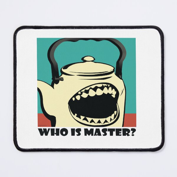 Item preview, WHO IS MASTER? kettle designed and sold by AylettClobber.