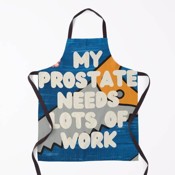 Item preview, MY PROSTATE NEEDS A LOT OF WORK designed and sold by docksTees.