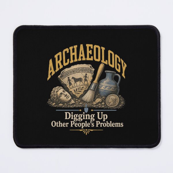 Item preview, Archaeology Digging Up Other Peoples Problems Ancient Artifacts designed and sold by jeshands.