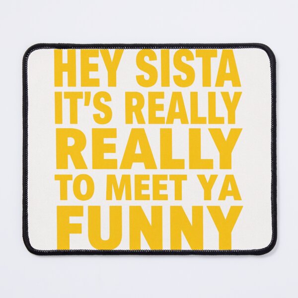 Item preview, Hey Sista It's Really Really Nice to Meet Ya Funny T-Shirt designed and sold by ELK20.