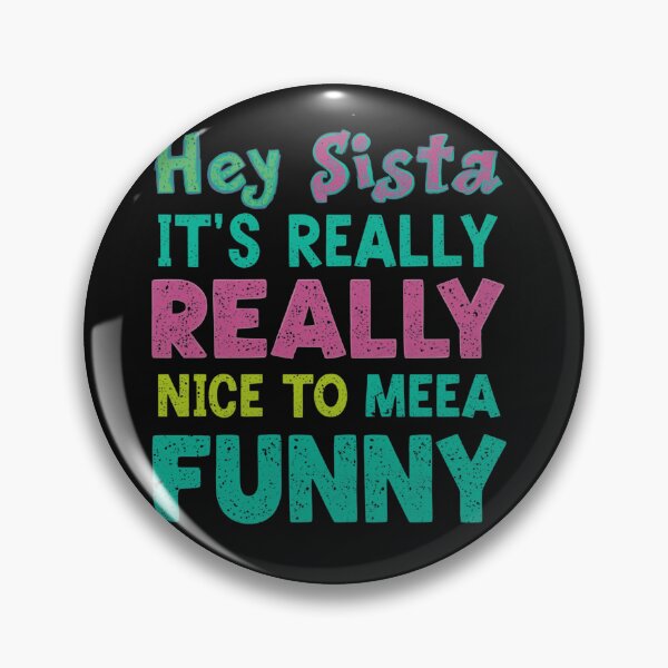Item preview, Hey Sista It's Really Really Nice to Meet Ya Funny T-Shirt designed and sold by ELK20.