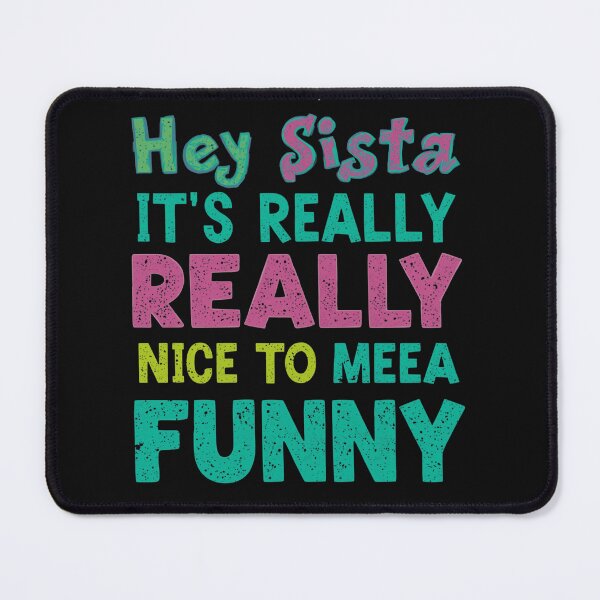 Item preview, Hey Sista It's Really Really Nice to Meet Ya Funny T-Shirt designed and sold by ELK20.