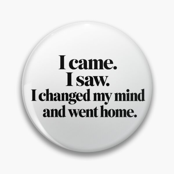 Item preview, I Came I Saw I Changed My Mind And Went Home Funny Introvert designed and sold by CorgiCoffeeHub.