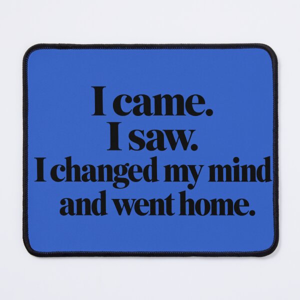 Item preview, I Came I Saw I Changed My Mind And Went Home Funny Introvert designed and sold by CorgiCoffeeHub.