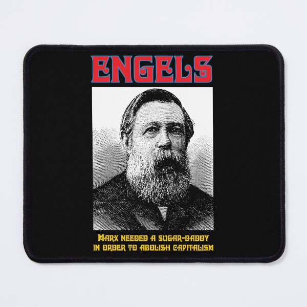 Item preview, ENGELS: Marx needed a sugar-daddy in order to abolish capitalism. designed and sold by Allen Peterson.