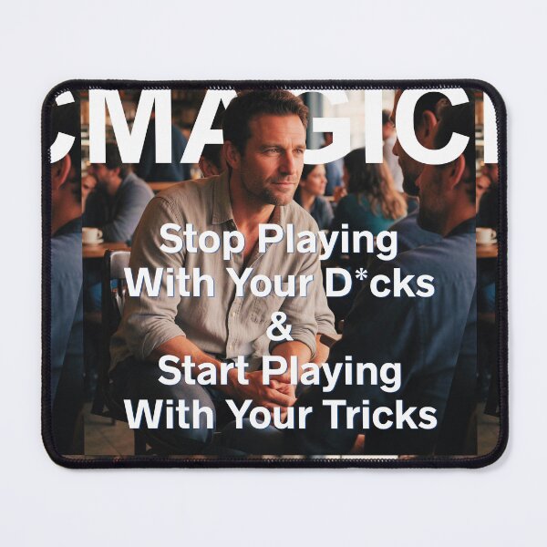 Item preview, MAGIC: Stop Playing With Your D*cks & Start Playing With Your Tricks designed and sold by REALiTY WiTHiN.