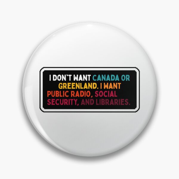 Item preview, I Don't Want Canada Or Greenland. I Want Public Radio, Social Security, And Libraries. designed and sold by Dondonmart.