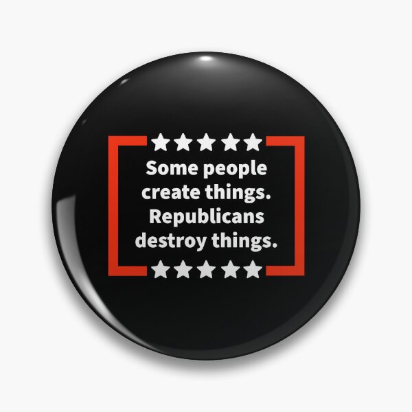 Item preview, Some people create things. Republicans destroy things. designed and sold by Rachel the Artist .