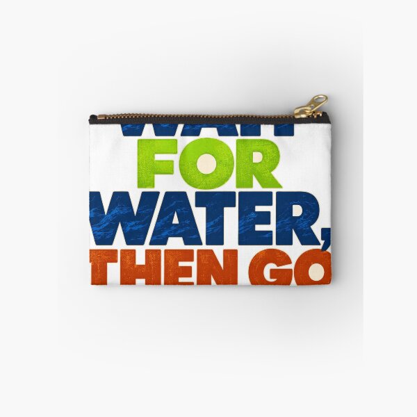 Item preview, Wait For Water Then Go designed and sold by aihrgdesign.