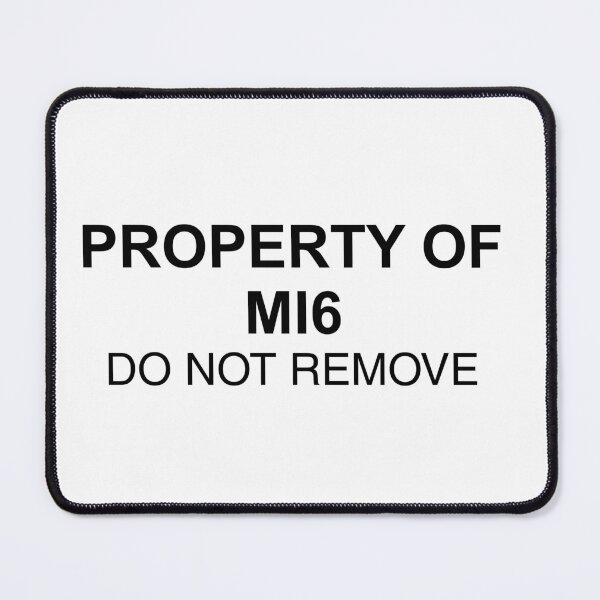 Item preview, Property of MI6 Do Not Remove designed and sold by DeeGeeArrt.