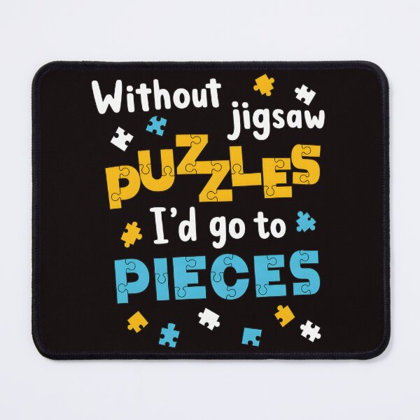 Item preview, Without Jigsaw Puzzles I'd Go To Pieces Funny designed and sold by Pocket-Pixel.