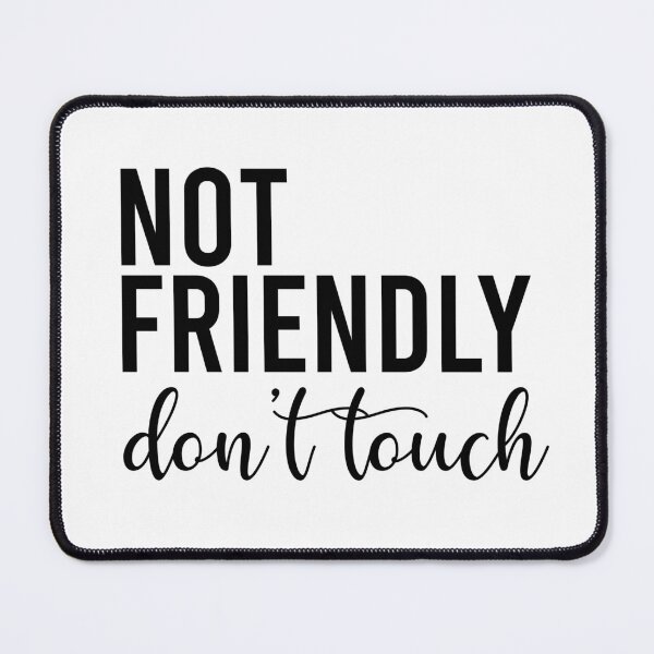 Item preview, Not Friendly Don't Touch Sarcasm designed and sold by teeperfect.