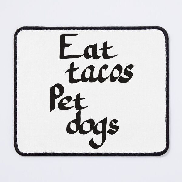 Item preview, Eat Tacos Pet Dogs, Black Text designed and sold by TuulaniMakes.