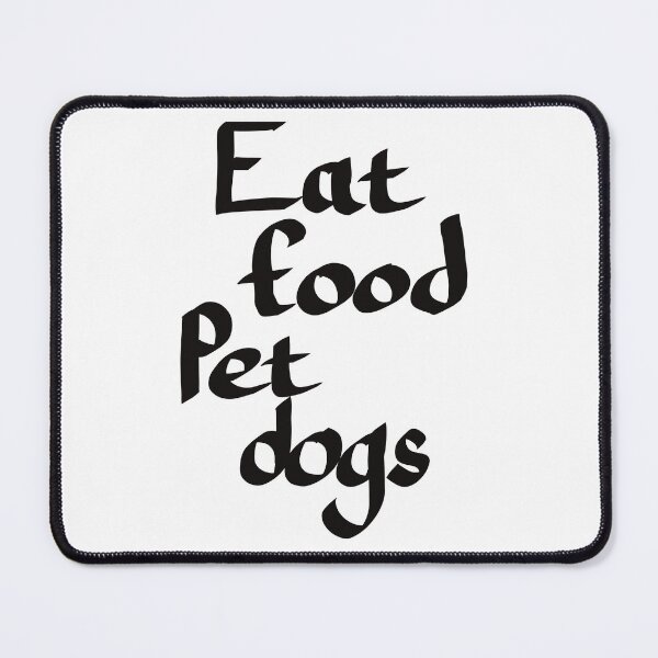 Item preview, Eat Food Pet Dogs, Black Text designed and sold by TuulaniMakes.