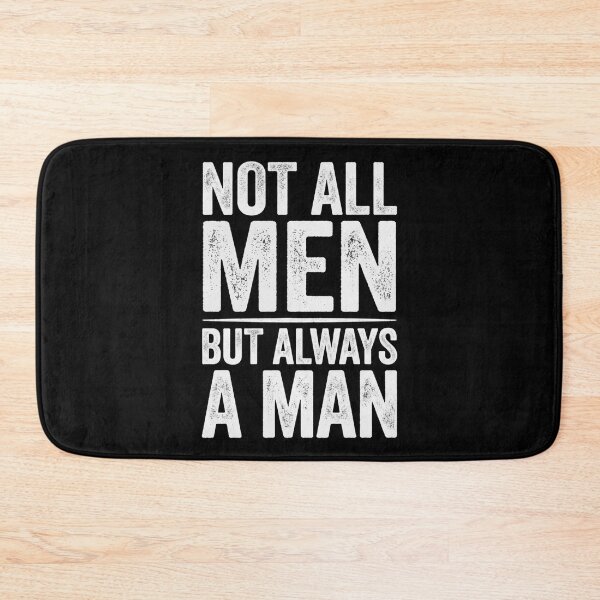 Item preview, Not All Men But Always A Man designed and sold by Flirt-Teez.
