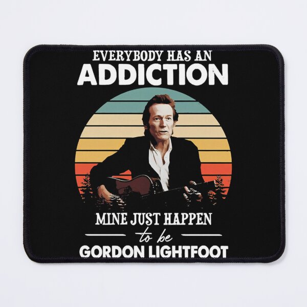 Item preview, Gordon Lightfoot Everybody Has An Addiction Quote designed and sold by LesleyKautzer.