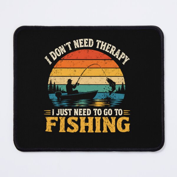 Item preview, I Don't Need Therapy I Just Need To Go To Fishing Angler Fishing Enthusiast designed and sold by RetroMini2026.