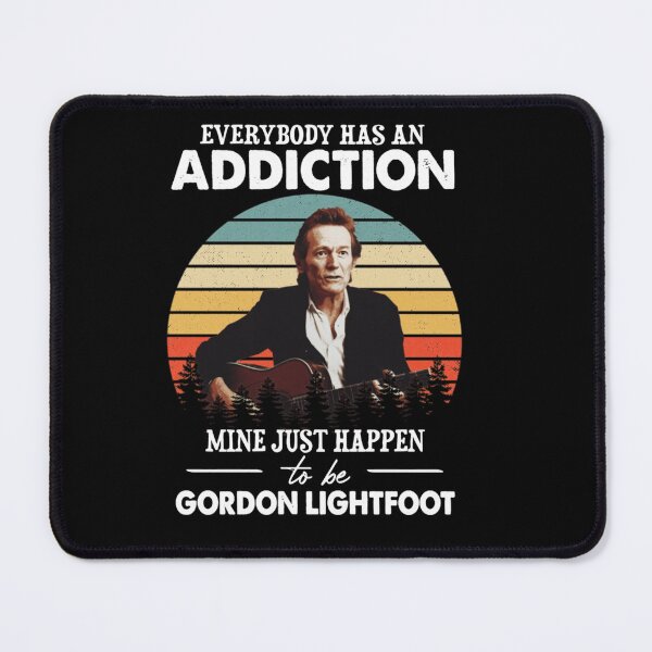 Item preview, Gordon Lightfoot Everybody Has An Addiction Quote designed and sold by ClevelaSchmitt.
