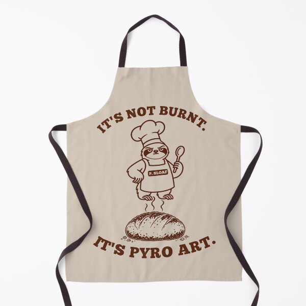 Item preview, It's Not Burnt. It's Pyro Art – Professor Sloaf designed and sold by PuniverseDesign.