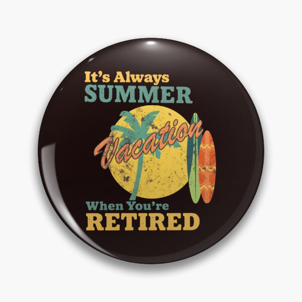 Item preview, Always Summer Vacation Retired Fun  designed and sold by Comfortix.