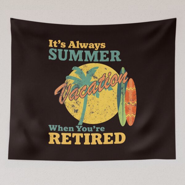 Item preview, Always Summer Vacation Retired Fun  designed and sold by Comfortix.