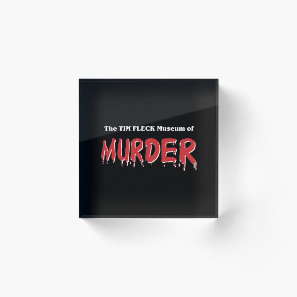 The Tim Fleck Museum of Murder Acrylic Block