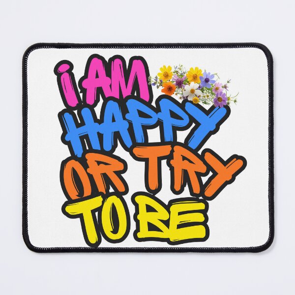 Item preview, "I AM HAPPY OR TRY TO BE designed and sold by PositiveEcho.