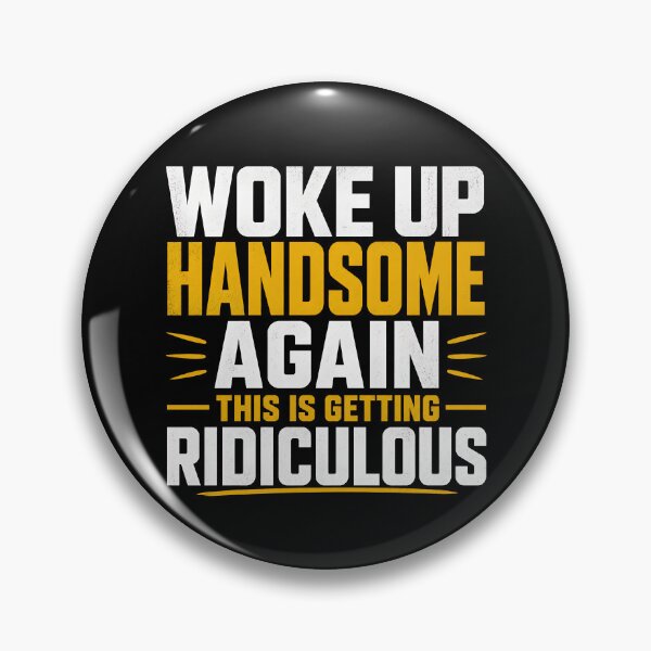 Item preview, Woke Up Handsome Again This Is Getting Ridiculous Gear designed and sold by DynamicDesign.