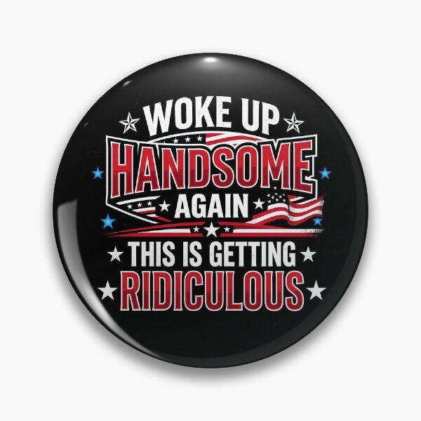 Item preview, Woke Up Handsome Again This Is Getting Ridiculous Gear designed and sold by DynamicDesign.