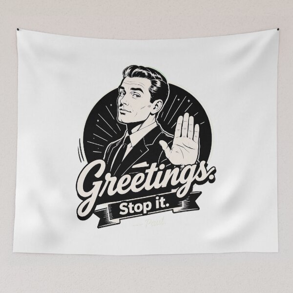 Item preview, greetings stop it paul funny quote sarcastic humor designed and sold by hugoinkcoast.