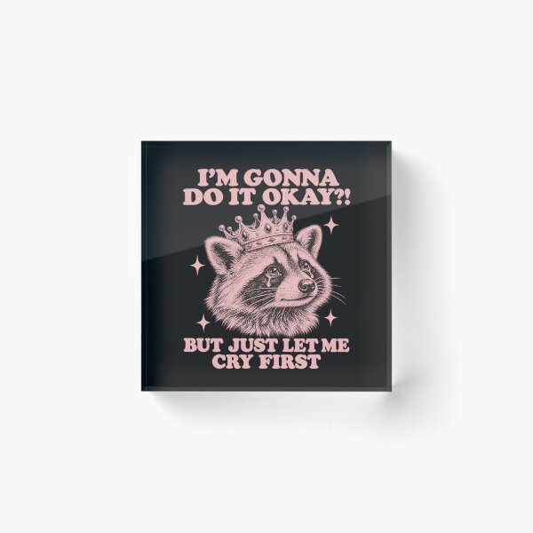 Item preview, Im Gonna Do It But Let Me Cry First Funny Crying Raccoon Graphic  designed and sold by CarlaKaise.