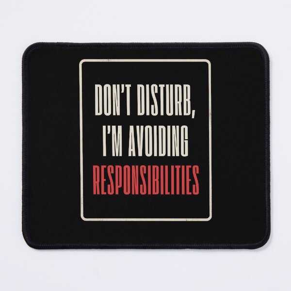 Item preview, Don't Disturb, I'm Avoiding Responsibilities designed and sold by EarthWithin.