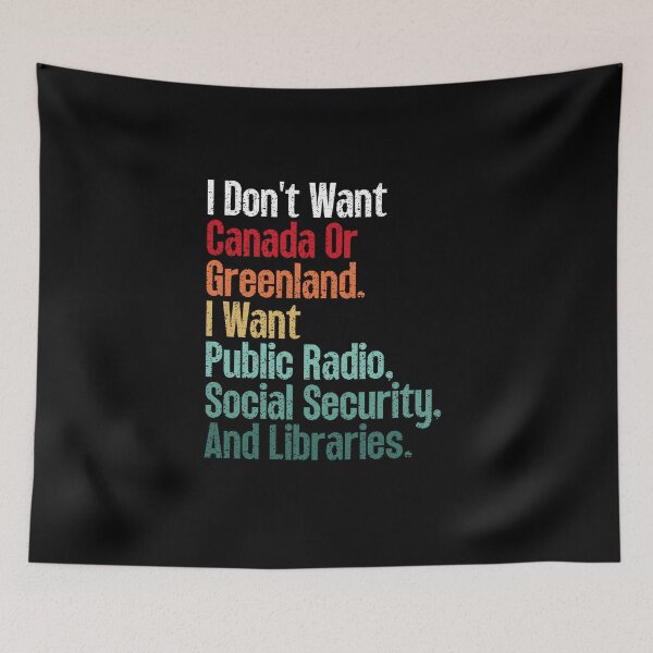 Item preview, I Don't Want Canada Or Greenland. I Want Public Radio, Social Security, And Libraries. designed and sold by Dondonmart.